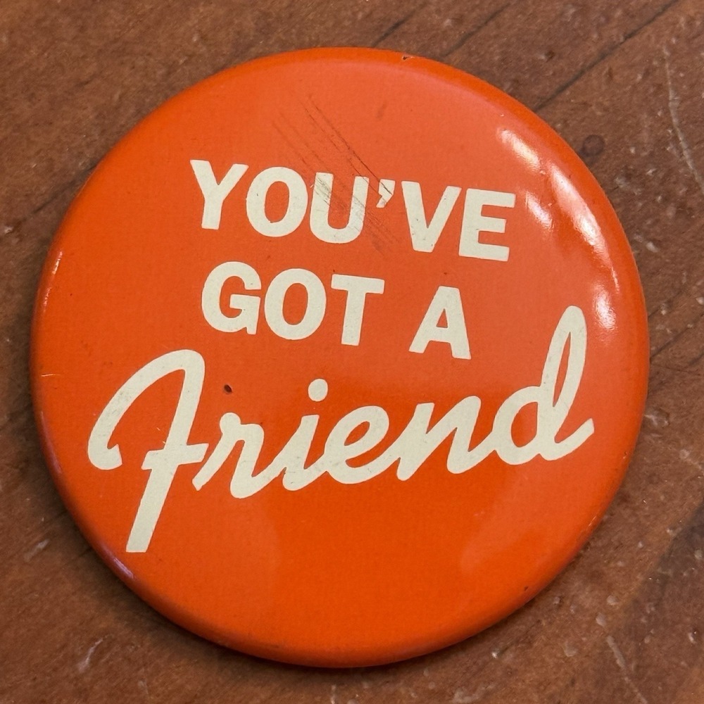 You've Got A Friend Vintage Pinback Button Pin Round Circle